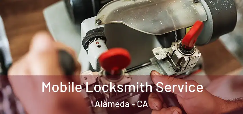  Mobile Locksmith Service Alameda - CA